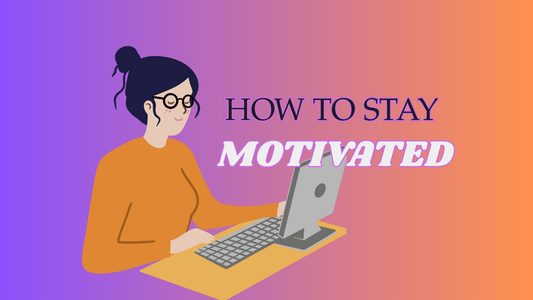How to Stay Motivated in Your Goals