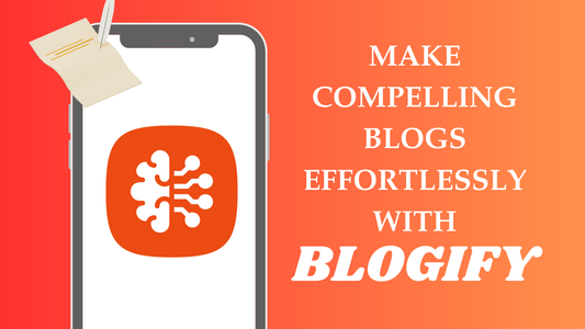 Blogify- Make Compelling Blogs Effortlessly